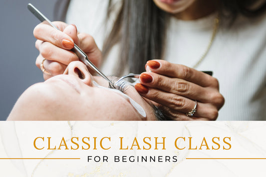 Classic Lash Class for Beginners $1,200 | Deposit $300